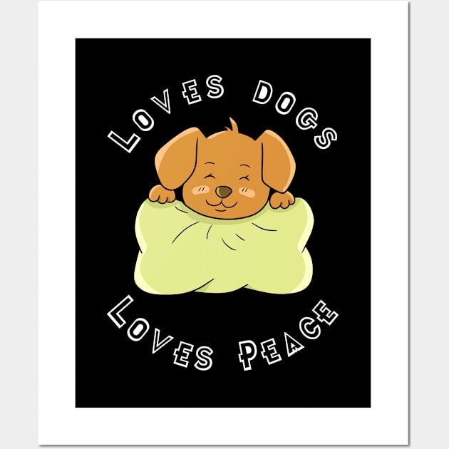 Loves dogs loves peace Wall Art by Ojoy